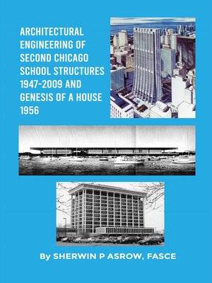 cover image of Architectural Engineering of Second Chicago School Structures 1947-2009 and Genesis of a House 1956